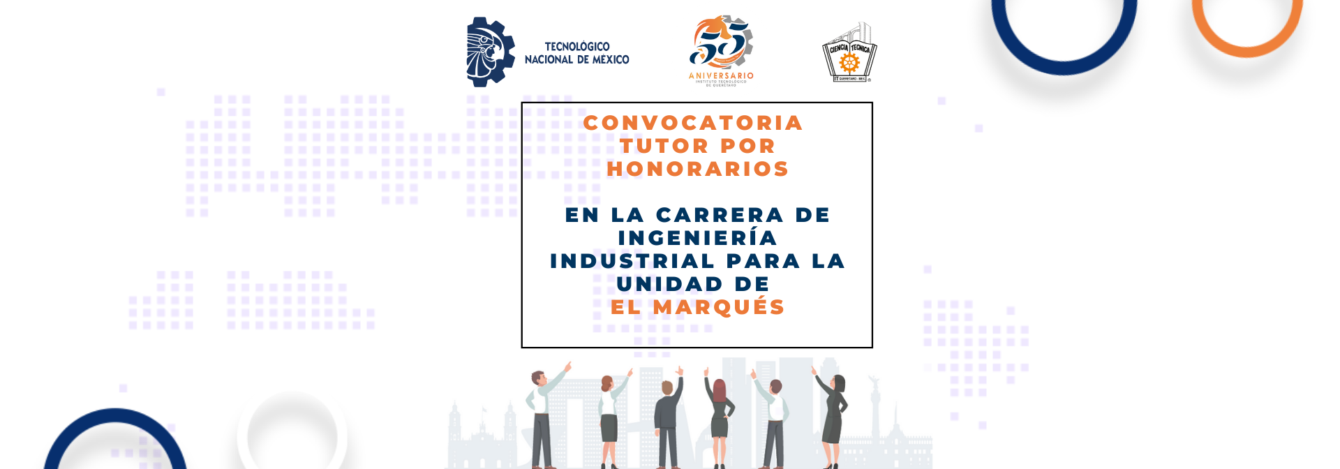 CONVOCATORIA TUTOR POR HONORARIOS, EN LA CARRERA DE INGENIERÍA INDUSTRIAL;PARA LA UNIDAD DE El MARQUÉS
